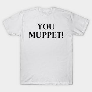 YOU MUPPET! T-Shirt